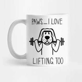 Paws ... I Love Lifting Too Mug